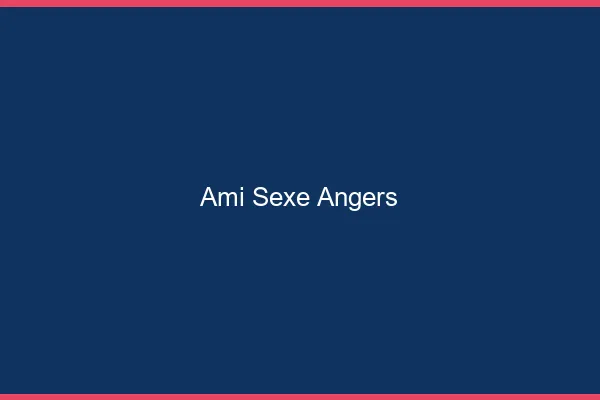 Ami Sexe Angers
