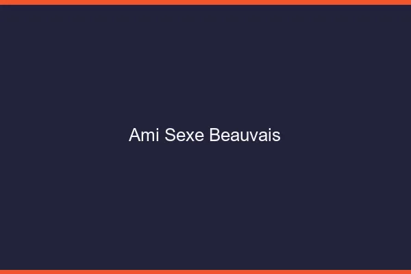 Ami Sexe Beauvais