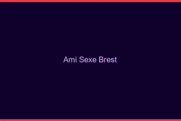 Ami Sexe Brest