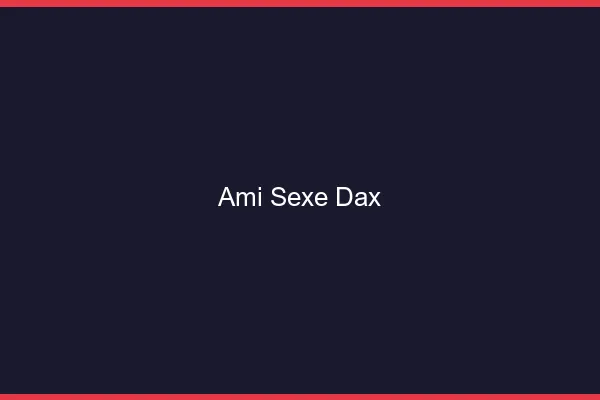 Ami Sexe Dax