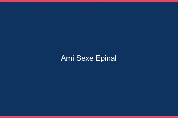 Ami Sexe Épinal