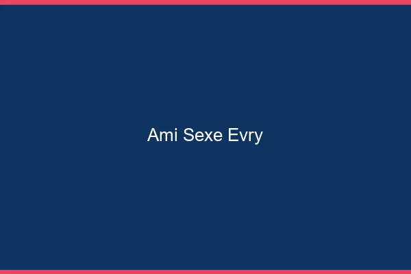 Ami Sexe Évry