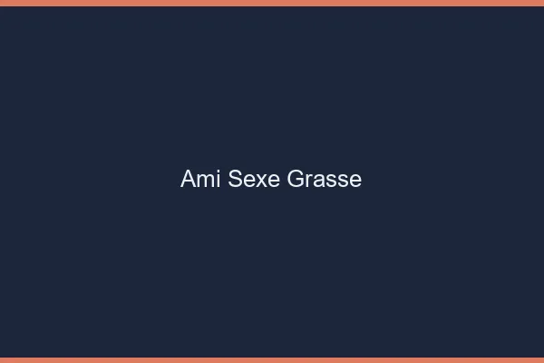 Ami Sexe Grasse