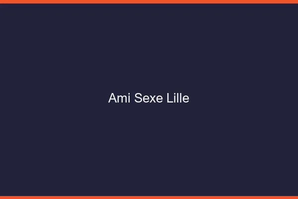 Ami Sexe Lille
