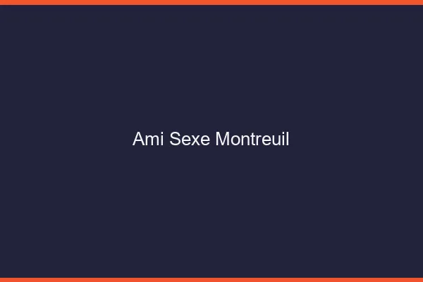 Ami Sexe Montreuil