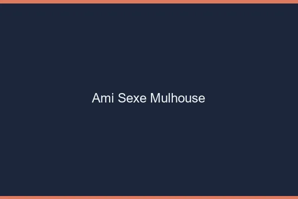 Ami Sexe Mulhouse