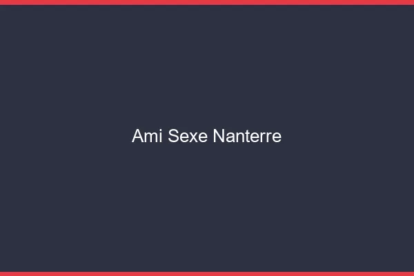 Ami Sexe Nanterre