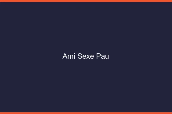 Ami Sexe Pau