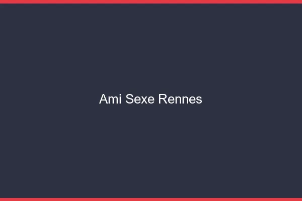 Ami Sexe Rennes