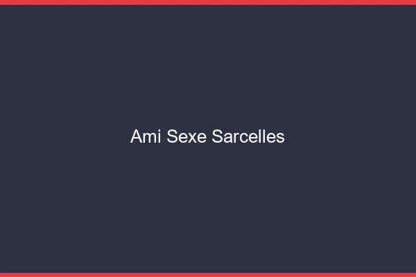 Ami Sexe Sarcelles
