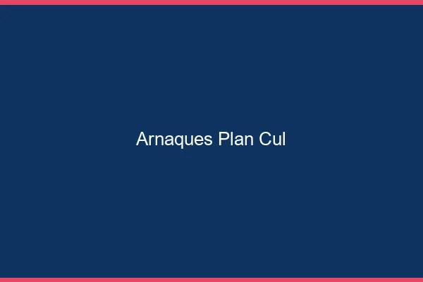 Arnaques Plan Cul