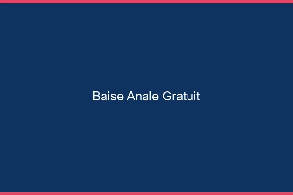 Baise Anale Gratuit