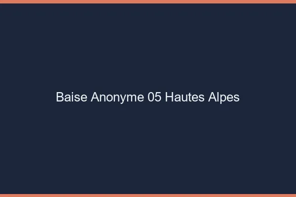 Baise Anonyme Hautes Alpes
