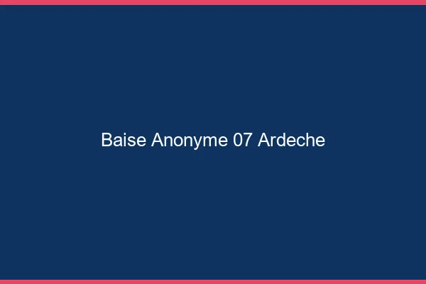 Baise Anonyme Ardeche