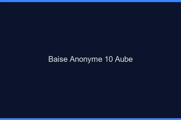 Baise Anonyme Aube