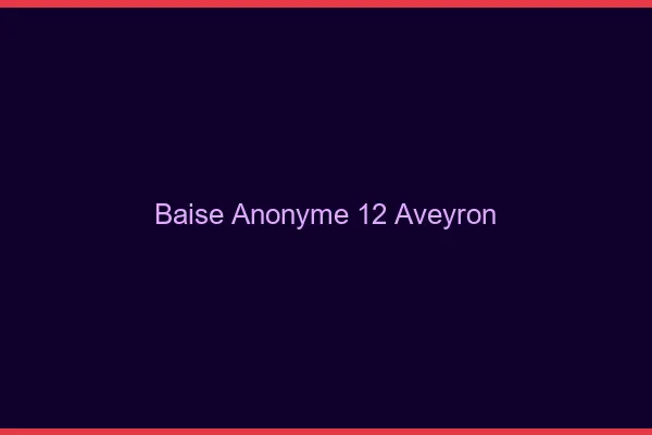 Baise Anonyme Aveyron