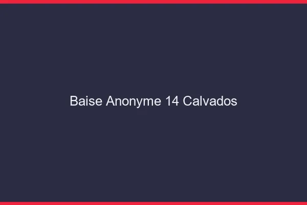 Baise Anonyme Calvados