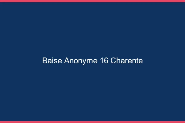 Baise Anonyme Charente