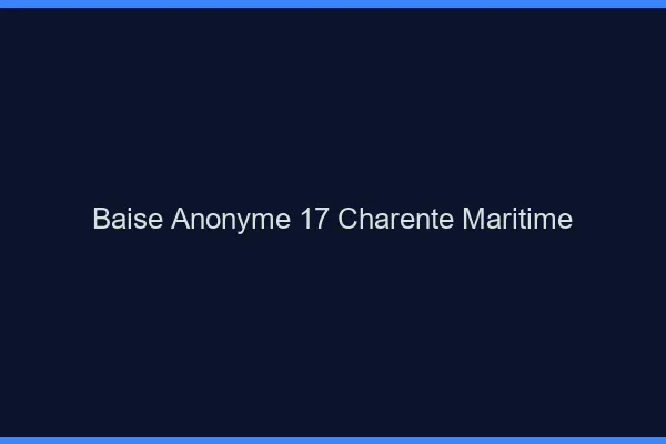 Baise Anonyme Charente Maritime