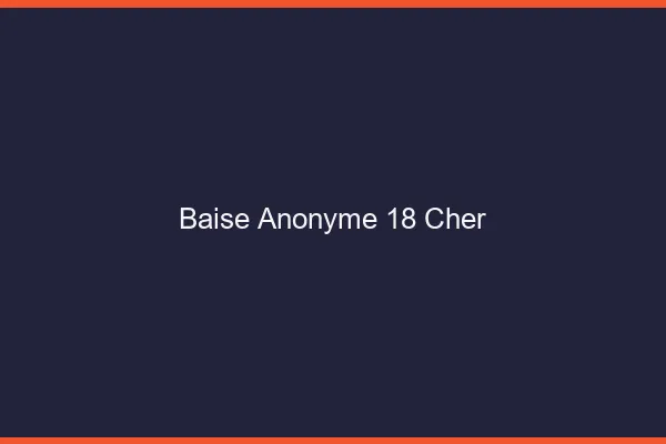 Baise Anonyme Cher
