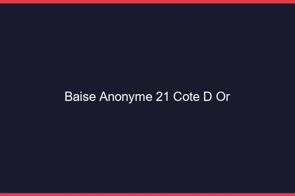 Baise Anonyme Cote D Or