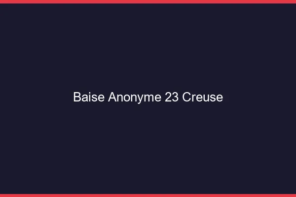 Baise Anonyme Creuse