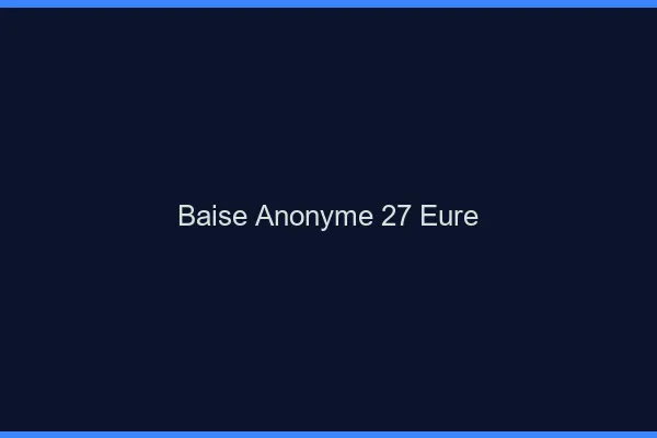 Baise Anonyme Eure