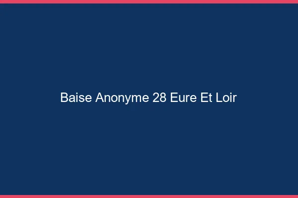 Baise Anonyme Eure Et Loir