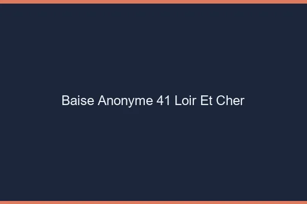 Baise Anonyme Loir Et Cher