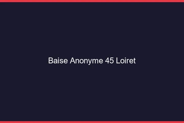 Baise Anonyme Loiret