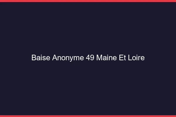 Baise Anonyme Maine Et Loire