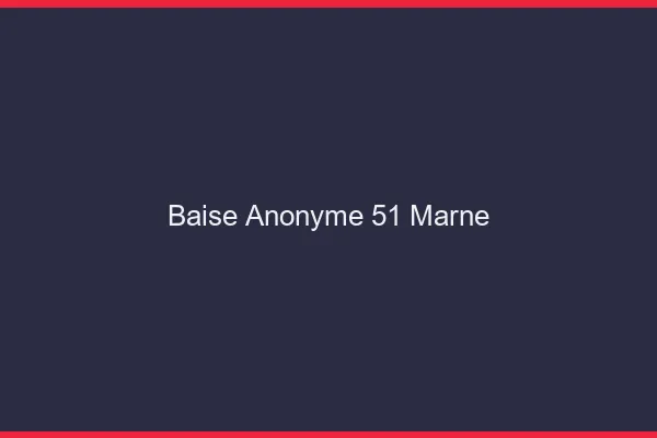 Baise Anonyme Marne