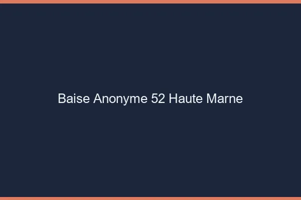 Baise Anonyme Haute Marne