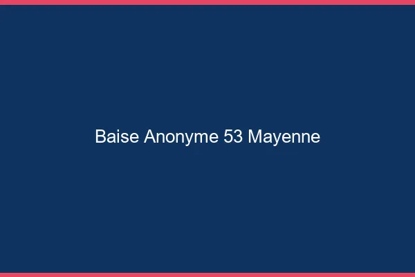 Baise Anonyme Mayenne