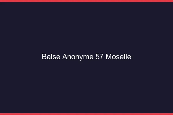 Baise Anonyme Moselle