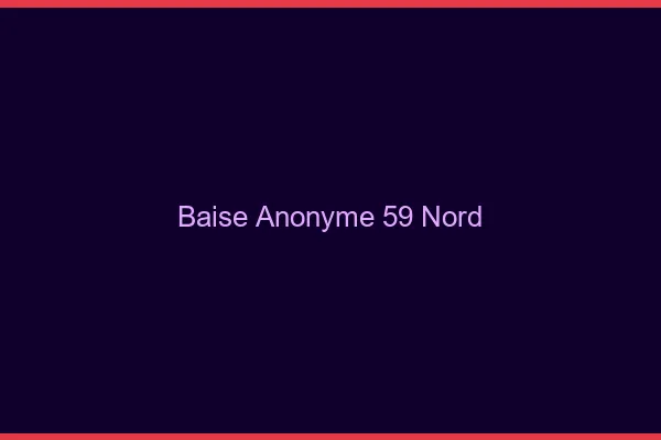 Baise Anonyme Nord