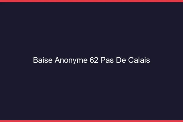 Baise Anonyme Pas De Calais