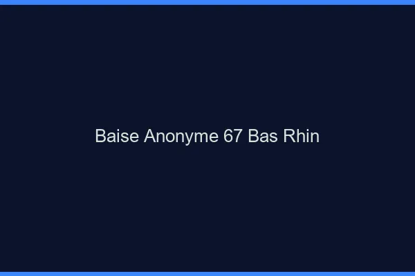 Baise Anonyme Bas Rhin