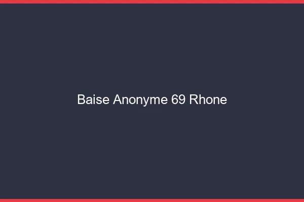 Baise Anonyme Rhone