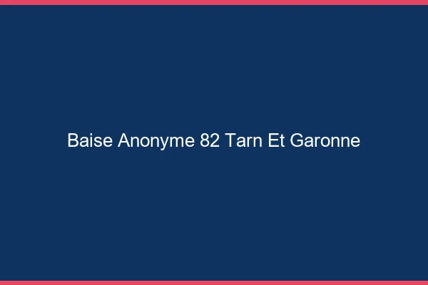 Baise Anonyme Tarn Et Garonne