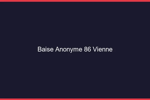 Baise Anonyme Vienne
