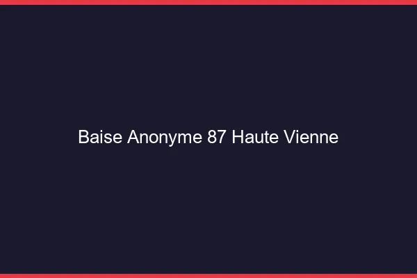 Baise Anonyme Haute Vienne