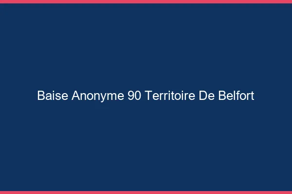 Baise Anonyme Territoire De Belfort