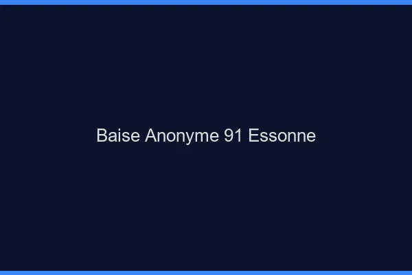 Baise Anonyme Essonne
