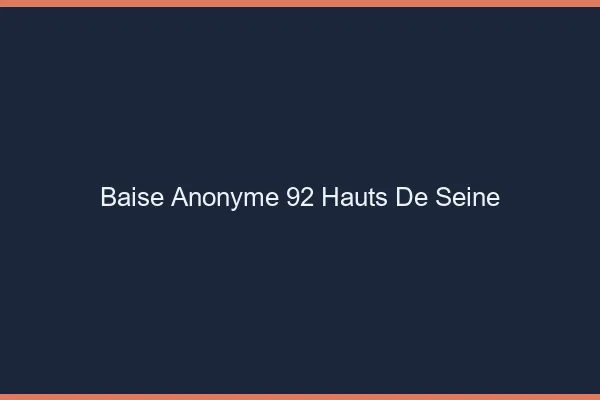 Baise Anonyme Hauts De Seine
