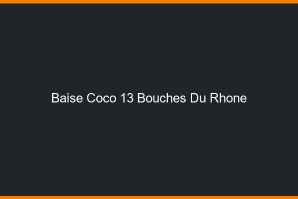 Baise Coco Bouches Du Rhone