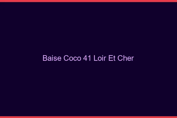 Baise Coco Loir Et Cher
