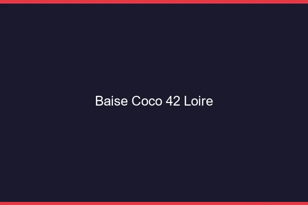 Baise Coco Loire