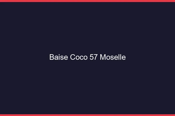 Baise Coco Moselle
