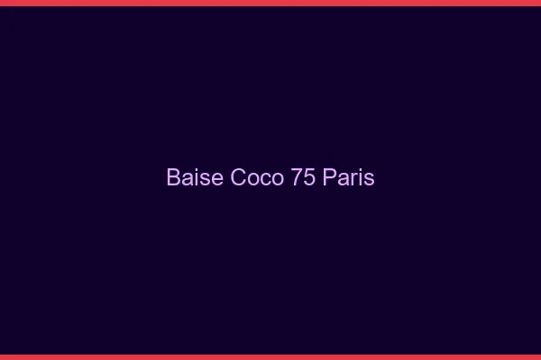 Baise Coco Paris